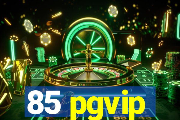 85 pgvip